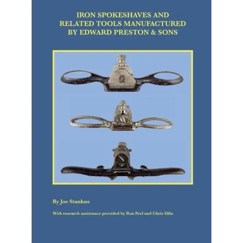 Iron Spokeshaves and Related Tools Manufactured by Edward Preston & Sons - Hardcover