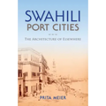 Swahili Port Cities: The Architecture of Elsewhere - Paperback