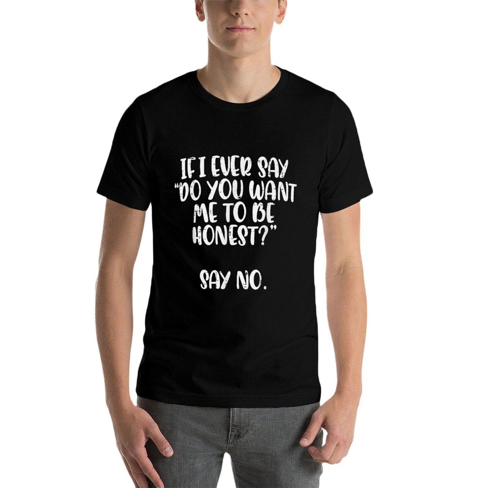 Do You Want Me To Be Honest Say No Funny Saying Women Men  Eco-friendly Material T-Shirt
