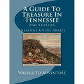 A Guide To Treasure In Tennessee, 2nd Edition: Treasure Guide Series - Paperback