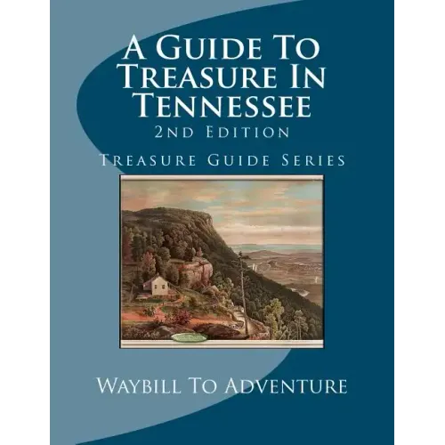A Guide To Treasure In Tennessee, 2nd Edition: Treasure Guide Series - Paperback