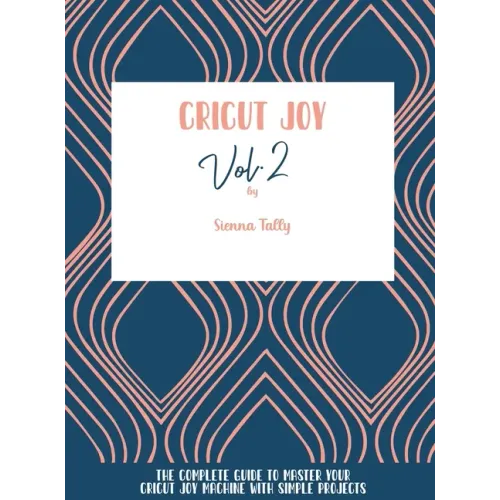 Cricut Joy: The Complete Guide To Master Your Cricut Joy Machine With Simple Projects - Hardcover