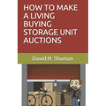 How to Make a Living Buying Storage Unit Auctions - Paperback