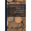 Monedas De Las Dinastías Arábigo-españolas... - Paperback