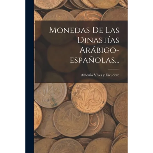 Monedas De Las Dinastías Arábigo-españolas... - Paperback