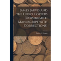 James Jarvis and the Fugio Coppers [unpublished Manuscript With Corrections] - Paperback