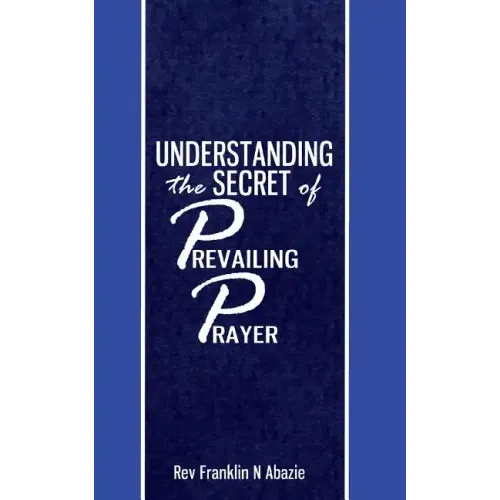 Understanding the secret of Prevailing Prayers: Prevailing Prayers - Paperback