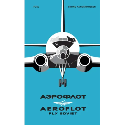 Aeroflot: Fly Soviet: A Visual History - Hardcover