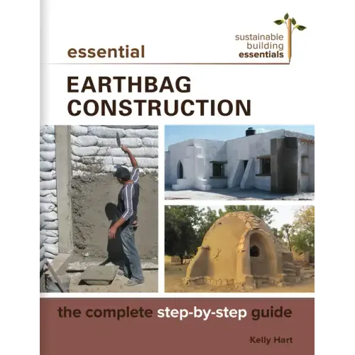Essential Earthbag Construction: The Complete Step-By-Step Guide - Paperback
