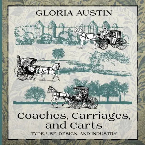 Coaches, Carriages, and Carts: Type, Use, Design, and Industry - Paperback