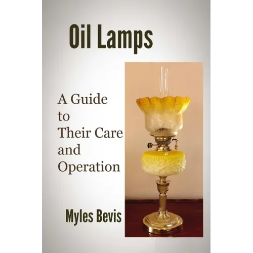Oil Lamps A Guide To Their Care And Operation - Paperback