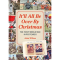 It'll All Be Over by Christmas: The First World War in Postcards - Hardcover