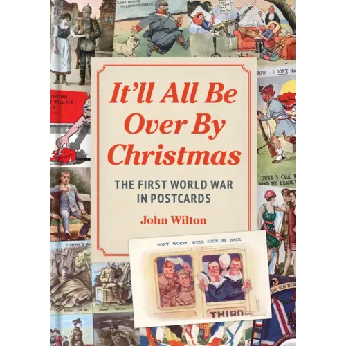 It'll All Be Over by Christmas: The First World War in Postcards - Hardcover