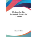 Designs On The Prehistoric Pottery Of Arizona - Paperback