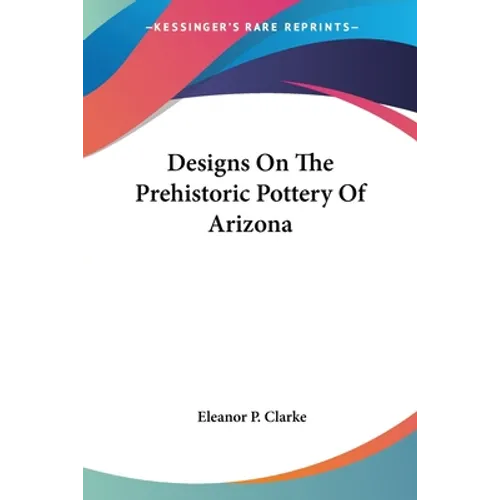 Designs On The Prehistoric Pottery Of Arizona - Paperback