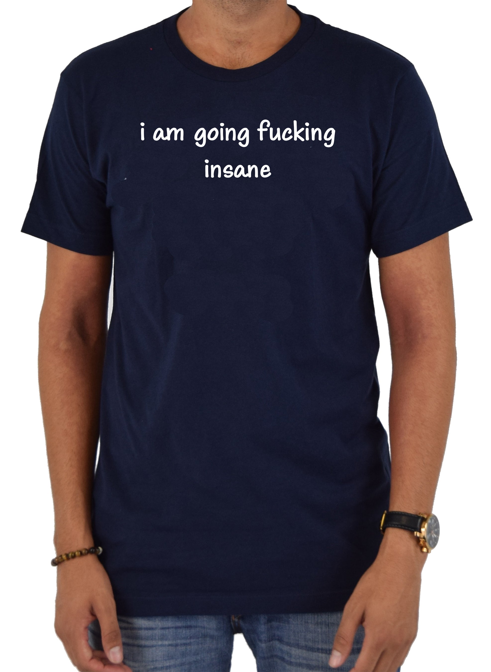 i am going fucking insane T-Shirt
