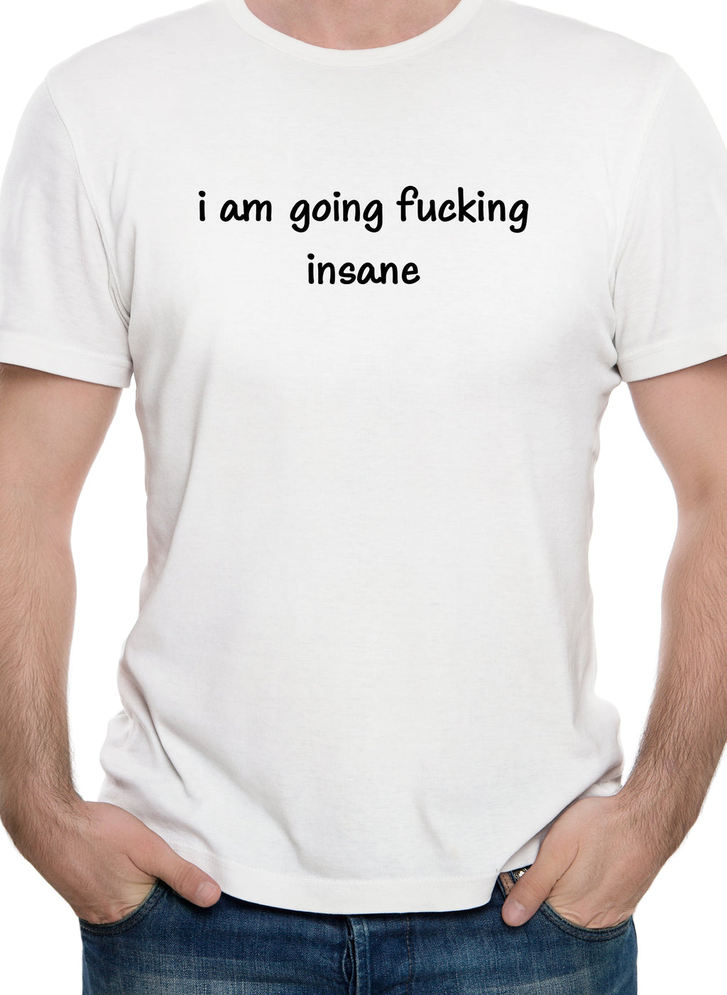 i am going fucking insane T-Shirt