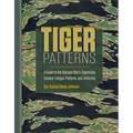 Tiger Patterns: A Guide to the Vietnam War's Tigerstripe Combat Fatigue Patterns and Uniforms - Hardcover