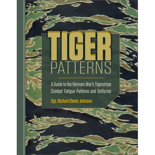 Tiger Patterns: A Guide to the Vietnam War's Tigerstripe Combat Fatigue Patterns and Uniforms - Hardcover
