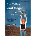Ein T-Rex lernt fliegen: Bauanleitung T-Rex 500 - Paperback