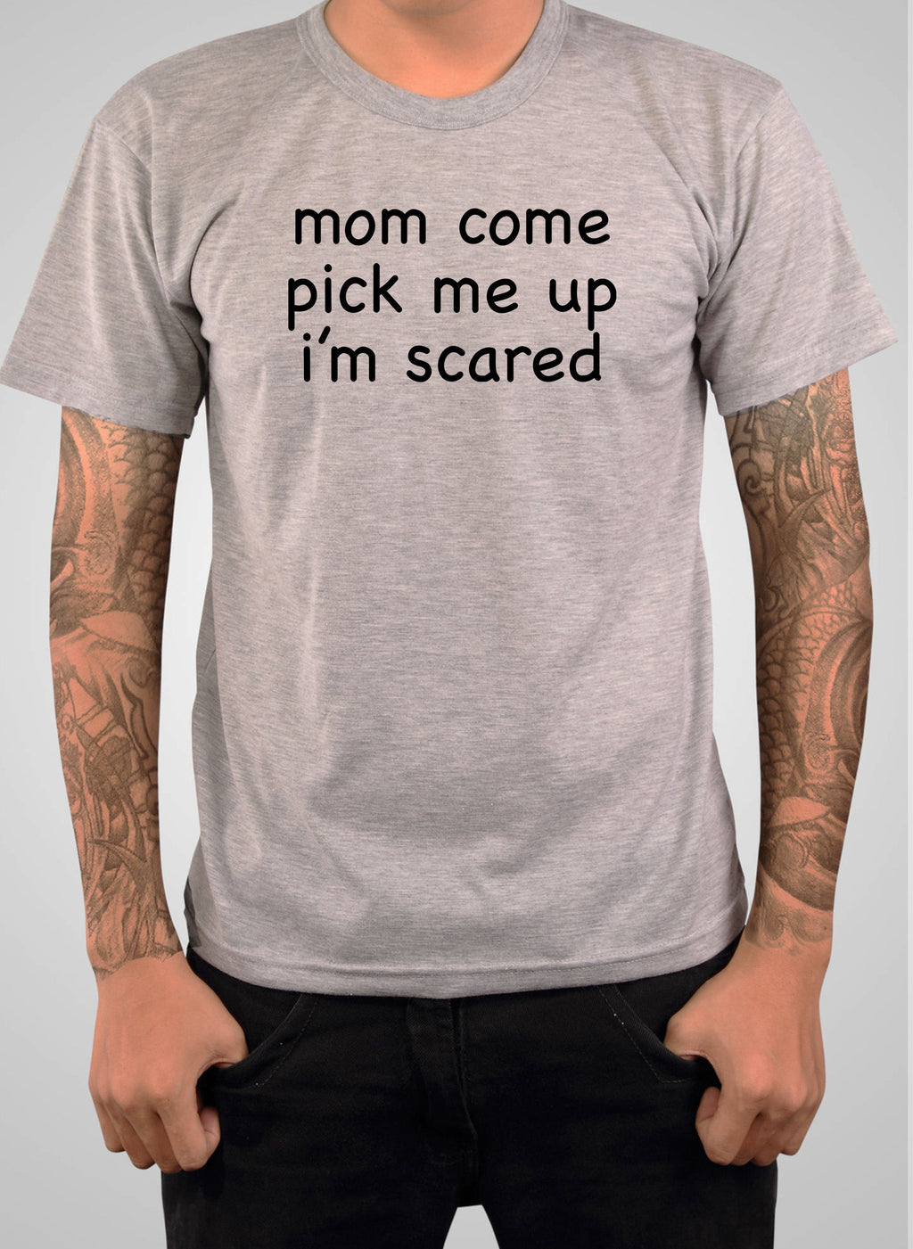 Mom Come Pick Me Up I’m Scared T-Shirt