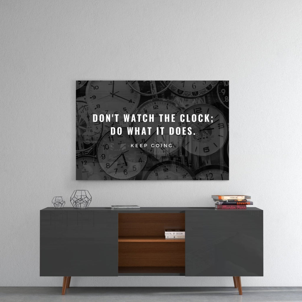 Dont Watch the Clock Quote Clocks Glass Wall Art