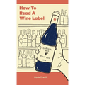 How to Read a Wine Label - Hardcover