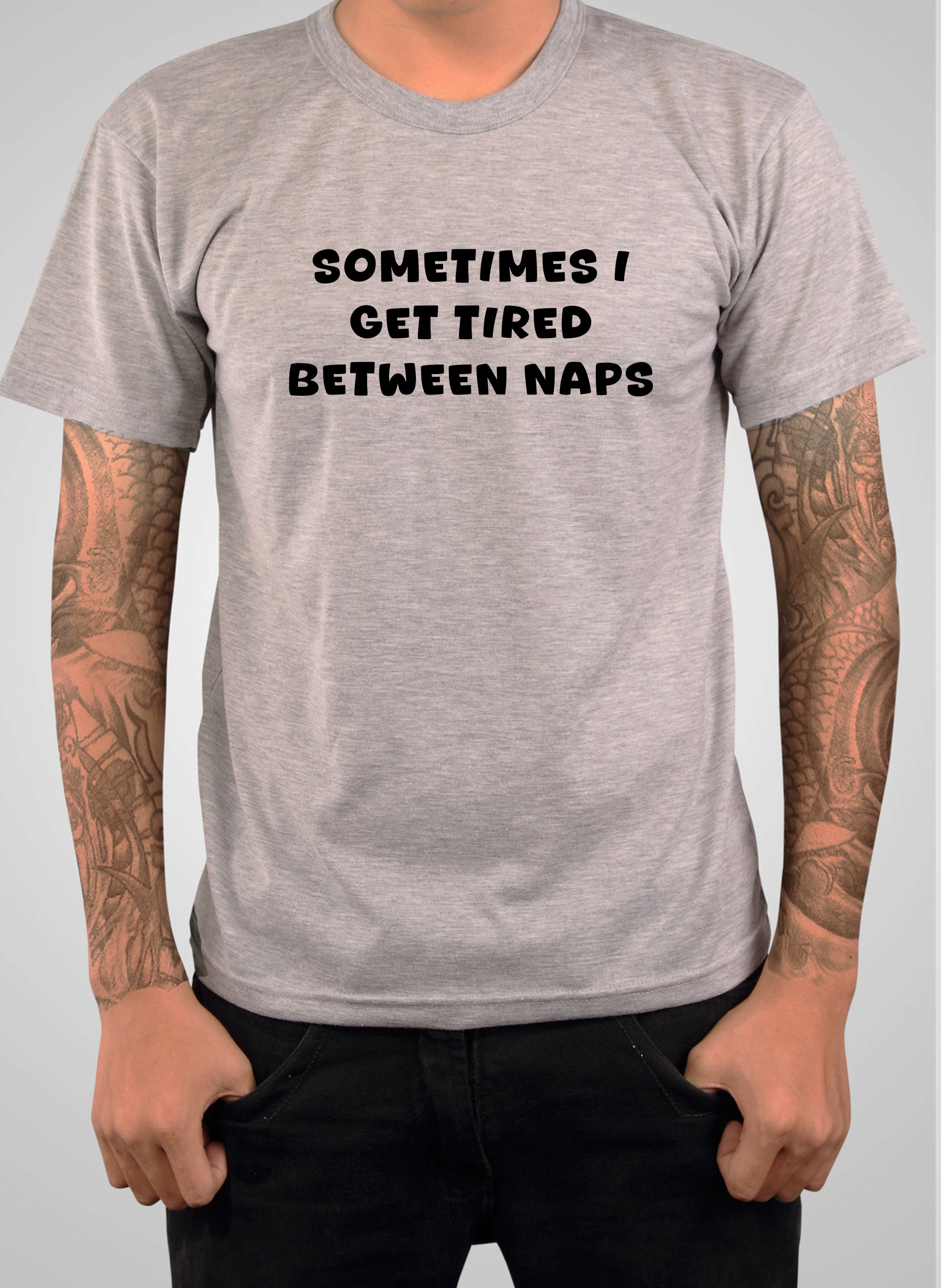 Sometimes I Get Tired Between Naps T-Shirt