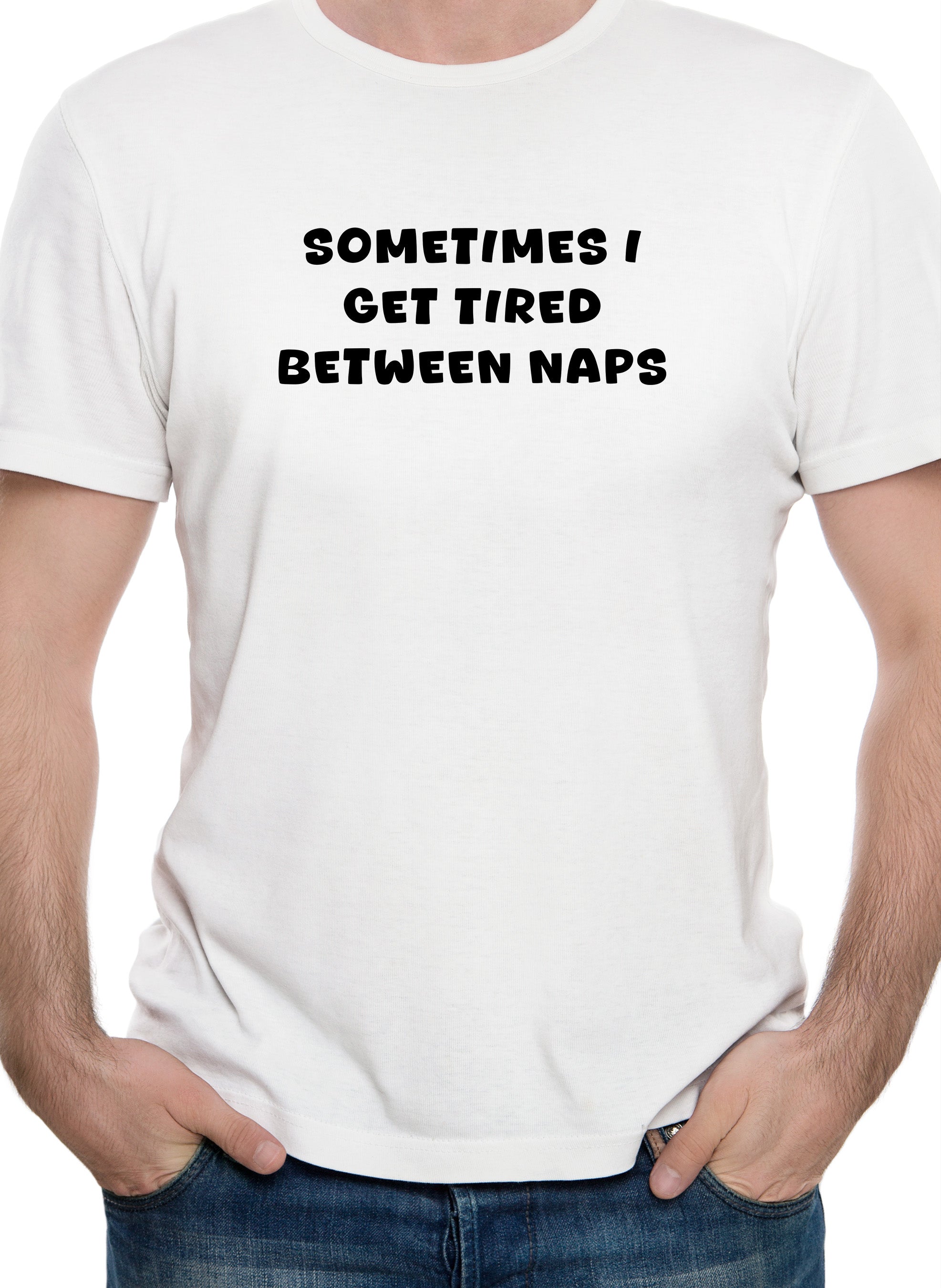 Sometimes I Get Tired Between Naps T-Shirt