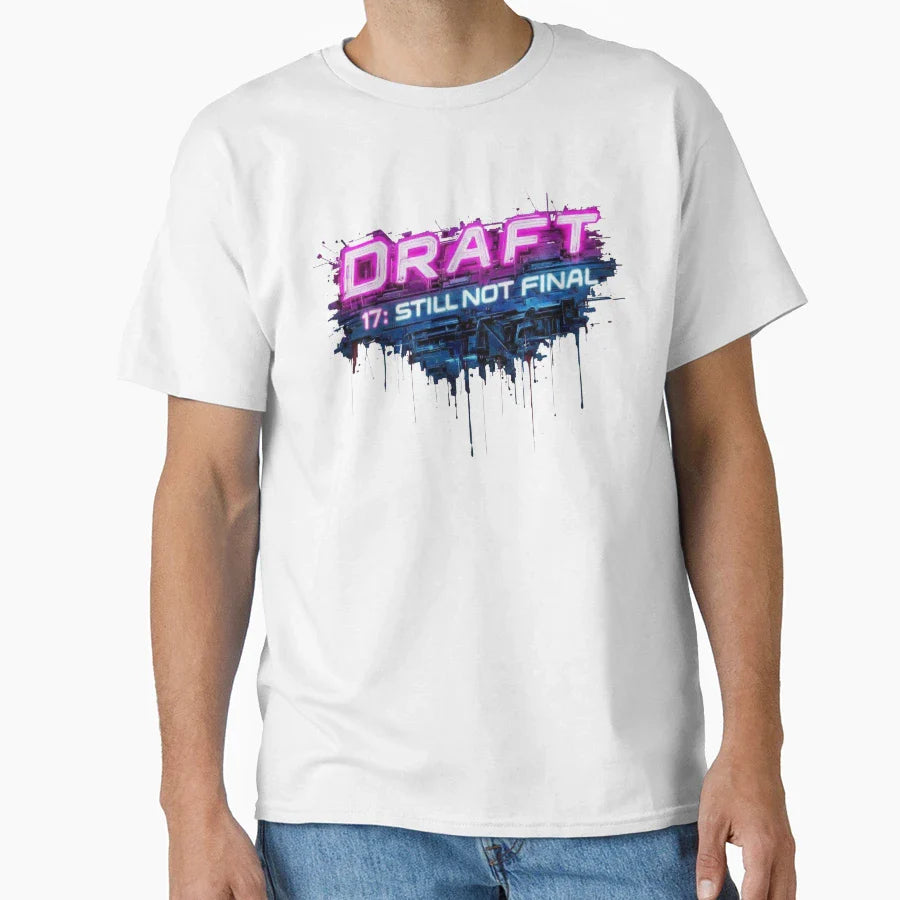 Draft 17 Still Not Final T-Shirt - Unique Graphic Men Women