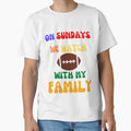 Sunday We Watch Football My Family Omg T-Shirt - Novelty Apparel Unisex