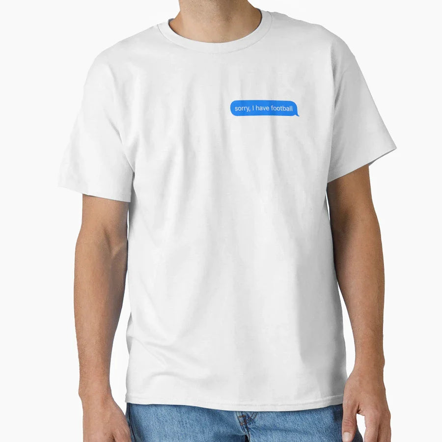 Sorry I Have Football Text Message T-Shirt - Fun Novelty Design Men Women