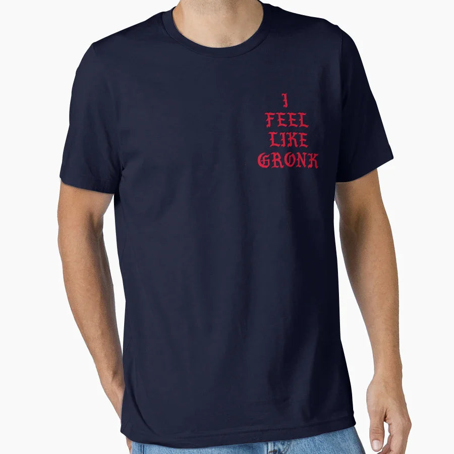 I Feel Like Gronk T-Shirt - Aesthetic Graphic for Adults