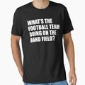 Whats Football Team Doing School Band T-Shirt - Unique Graphic Men Women