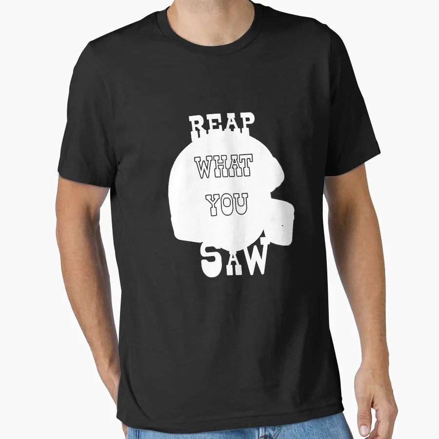 Reap What You Saw T-Shirt - Casual Everyday Wear Unisex