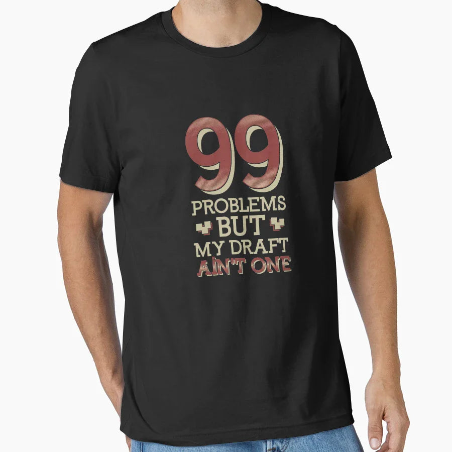 99 Problems But My Draft Aint One T-Shirt - Custom Art Print for Adults