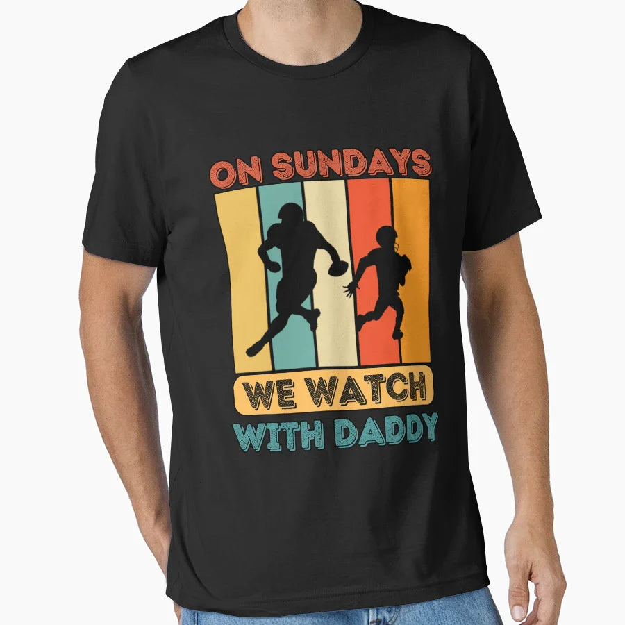 Sundays We Watch Football Daddy T-Shirt - Casual Everyday Wear Men Women