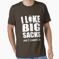 I Like Big Sacks And I Cannot Lie T-Shirt - Streetwear Style Unisex