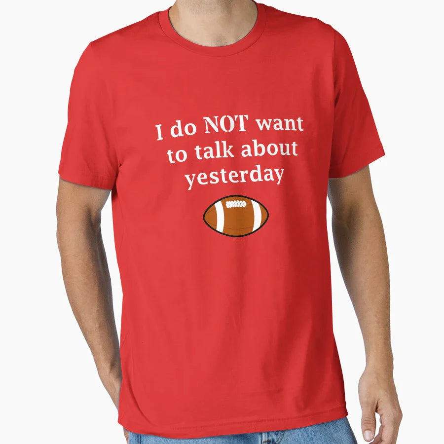 I Do Not Want To Talk About Yesterday T-Shirt - Streetwear Style Unisex