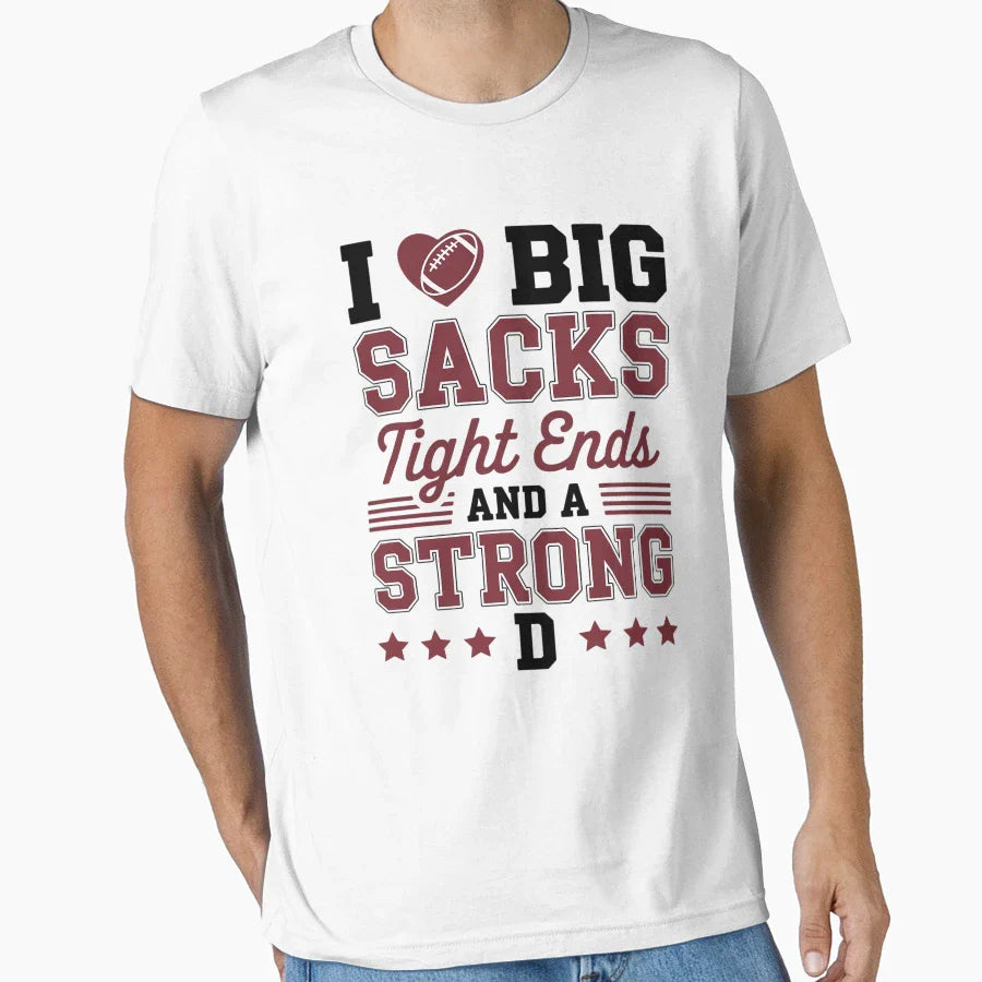 I Love Big Sacks Tight Ends And Strong T-Shirt - Graphic Print Men Women