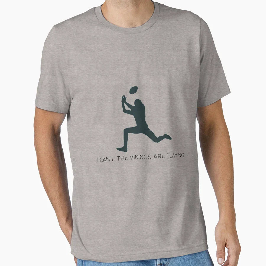 I Cant Vikings Are Playing T-Shirt - Novelty Apparel for Adults