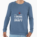 I Drink And Draft Sweatshirt - Graphic Print Men Women