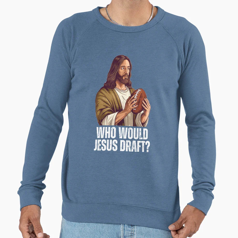 Who Would Jesus Draft Funny Nfl Sweatshirt - Trendy Graphic for Adults