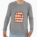 Chicago Bears 1985 Was Good Year Sweatshirt - Graphic Print Unisex