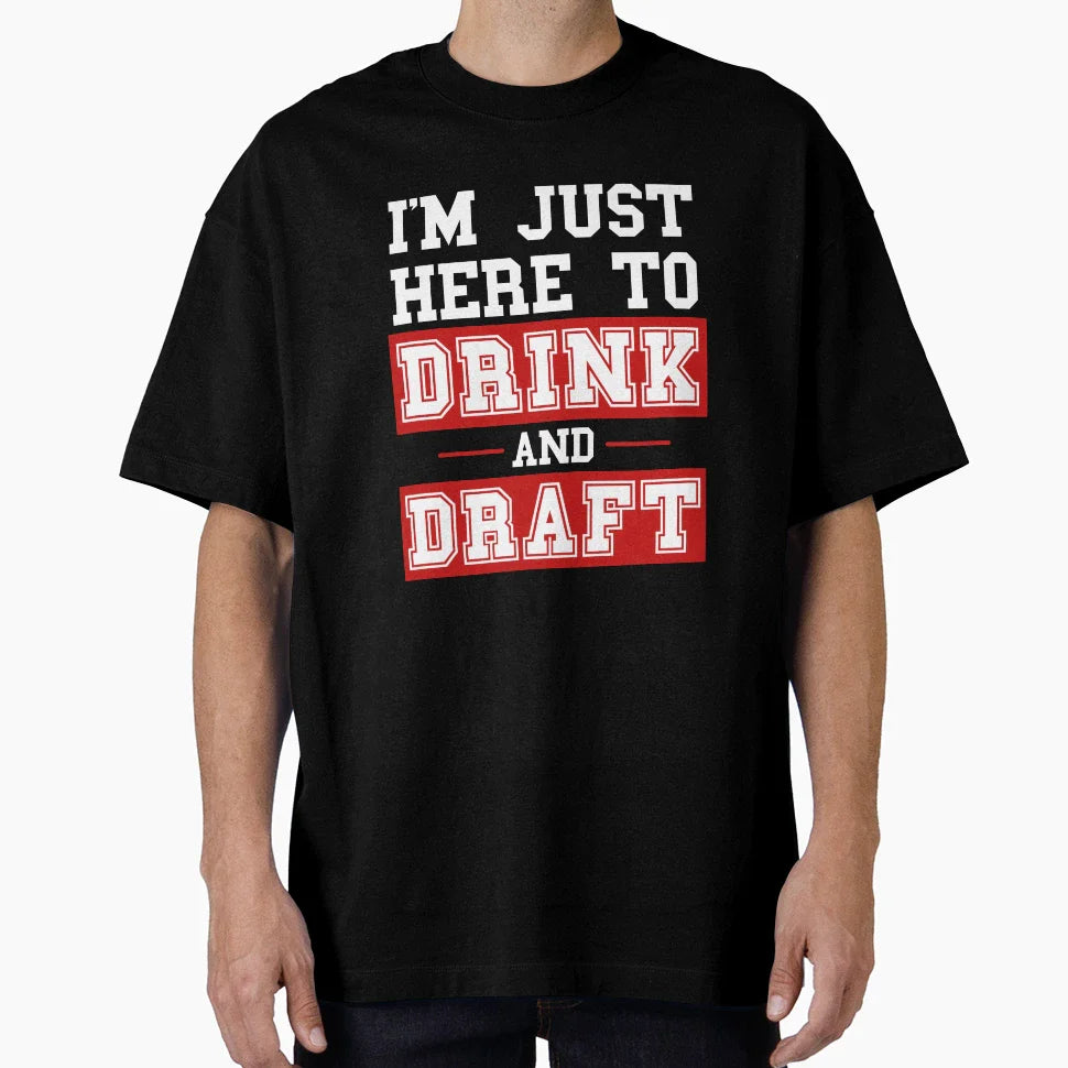 Im Just Here To Drink And Draft T-Shirt - Casual Everyday Wear Unisex