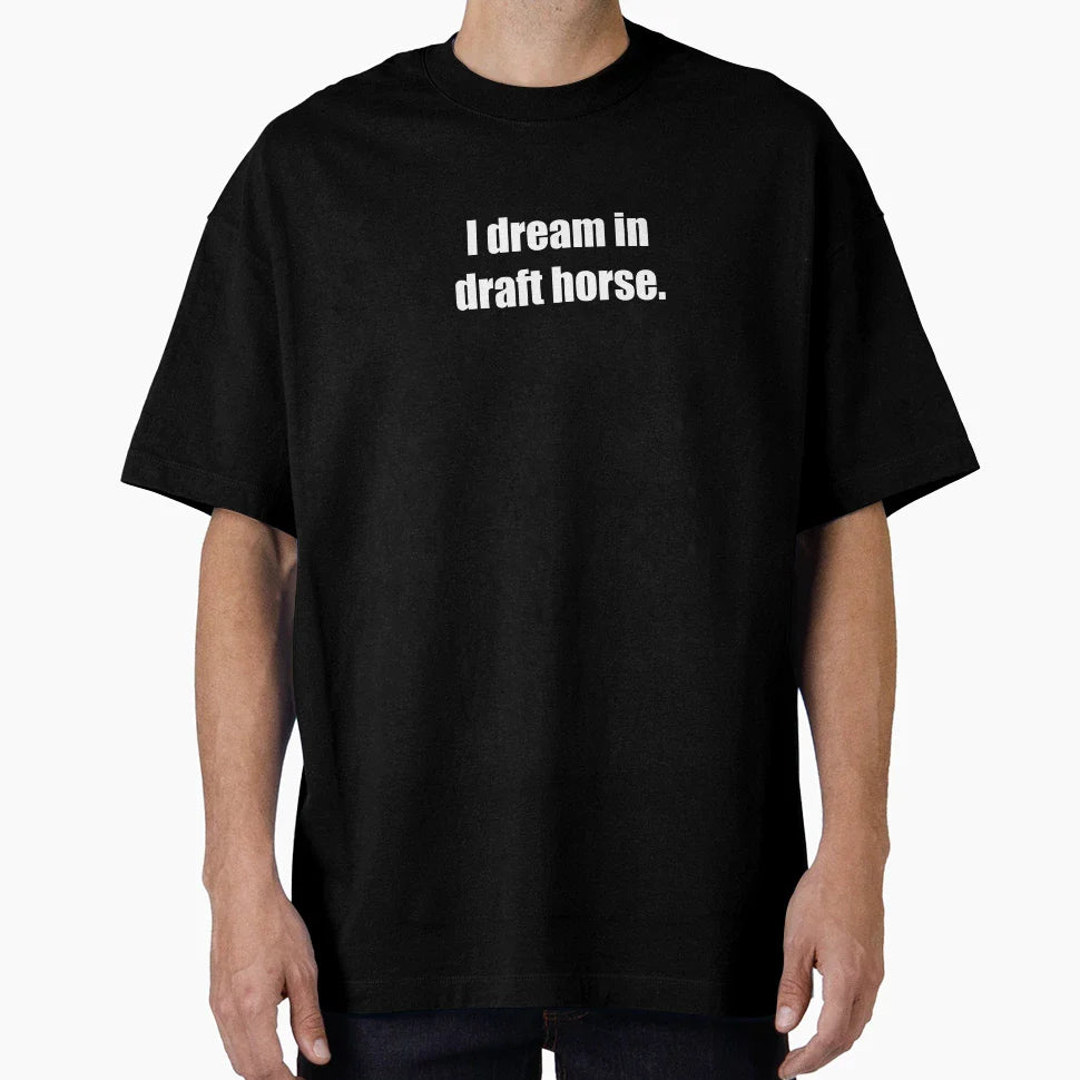 I Dream Draft Horse T-Shirt - Aesthetic Graphic Men Women