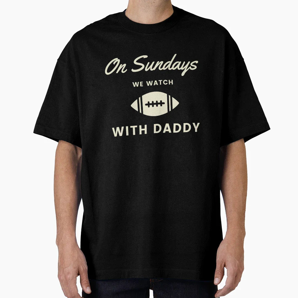 Sundays We Watch Football Daddy T-Shirt - Custom Art Print for Adults