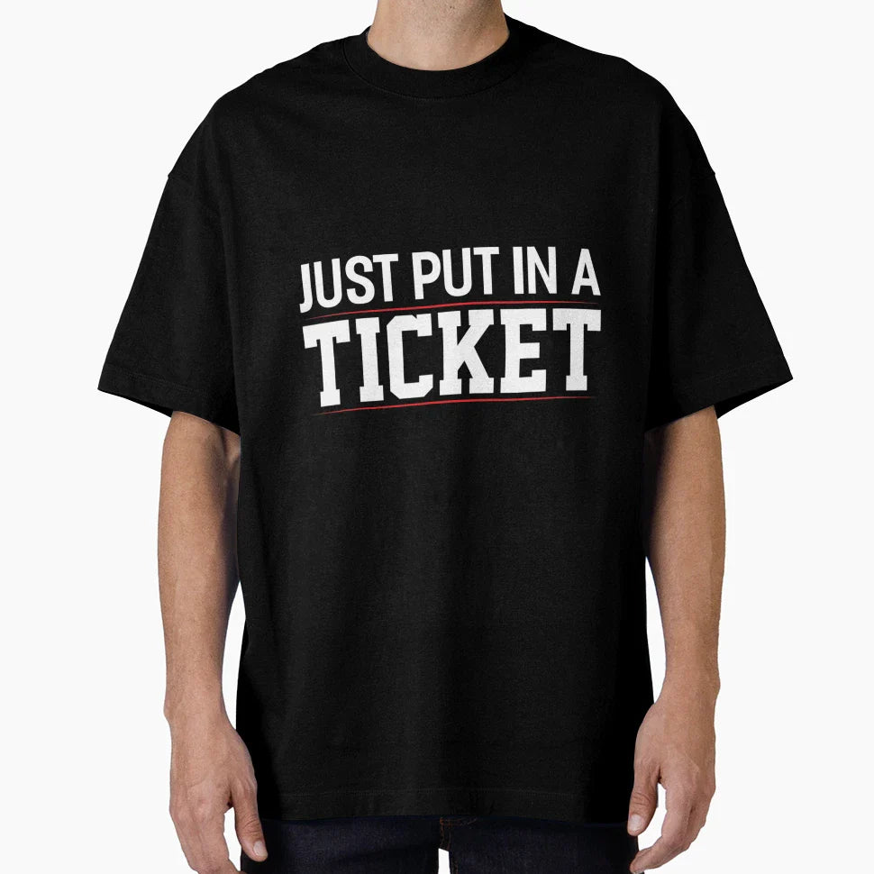 Just Put Ticket Funny Tech Support T-Shirt - Trendy Graphic for Adults
