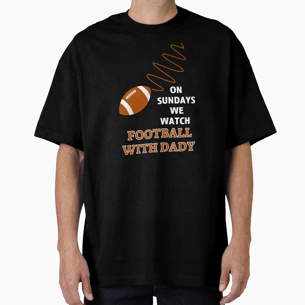 Sundays We Watch Football Daddy T-Shirt - Custom Art Print Unisex