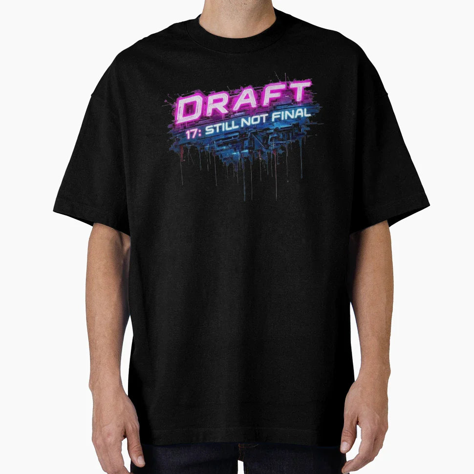 Draft 17 Still Not Final T-Shirt - Fun Novelty Design for Adults